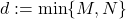 d := \min\{M,N\}