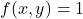 f(x,y)=1